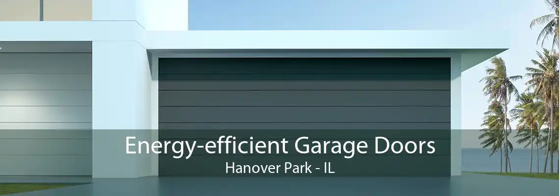 Energy-efficient Garage Doors Hanover Park - IL