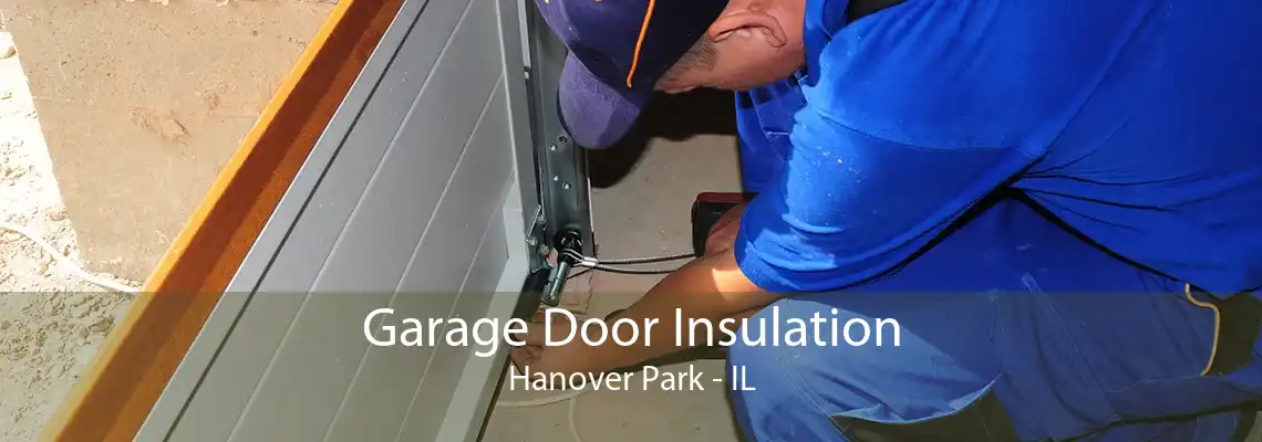 Garage Door Insulation Hanover Park - IL