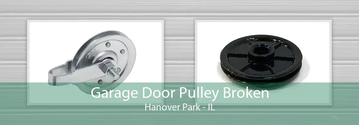 Garage Door Pulley Broken Hanover Park - IL