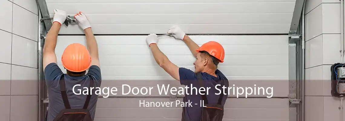 Garage Door Weather Stripping Hanover Park - IL