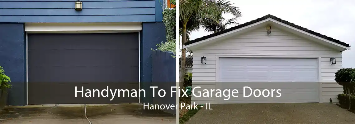 Handyman To Fix Garage Doors Hanover Park - IL