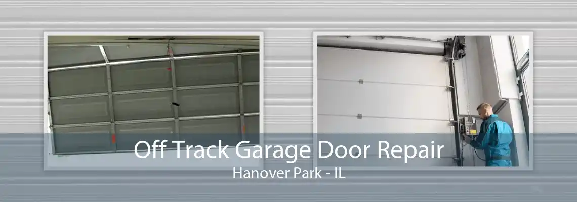 Off Track Garage Door Repair Hanover Park - IL